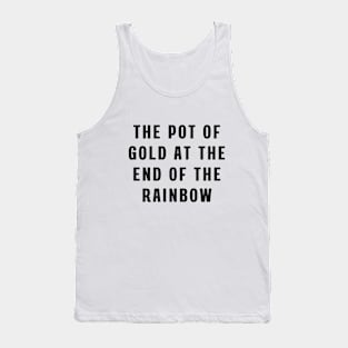 The pot of gold at the end of the rainbow Tank Top